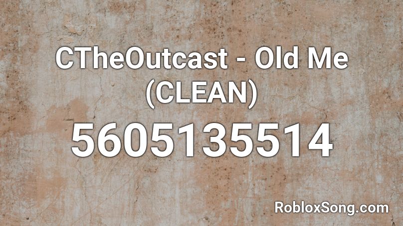 CTheOutcast - Old Me (CLEAN) Roblox ID