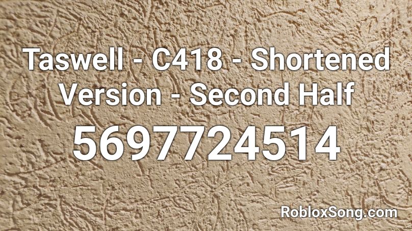 Taswell - C418 - Shortened Version - Second Half Roblox ID