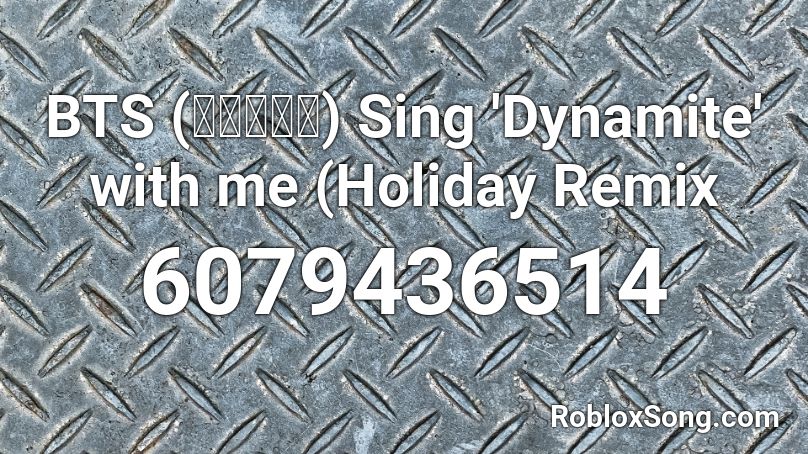 BTS (방탄소년단) Sing 'Dynamite' with me (Holiday Remix Roblox ID