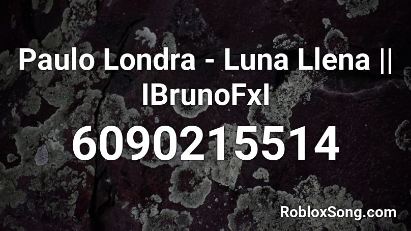 Paulo Londra - Luna Llena || IBrunoFxI Roblox ID