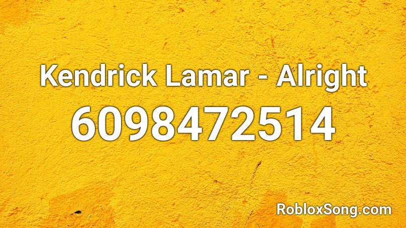 Kendrick Lamar - Alright Roblox ID
