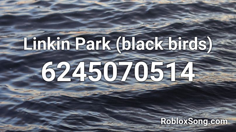 Linkin Park (black birds) Roblox ID