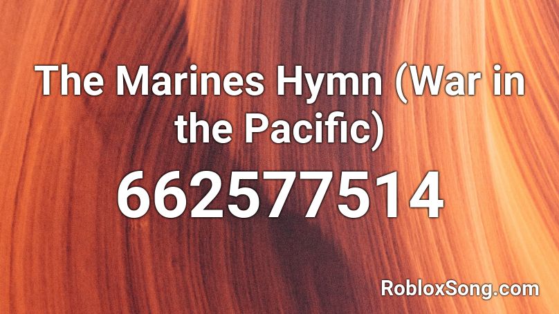 The Marines Hymn (War in the Pacific) Roblox ID