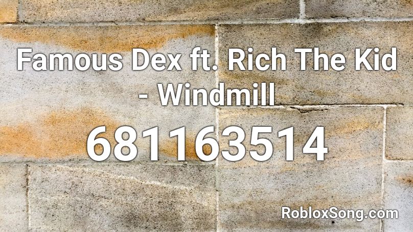 Famous Dex ft. Rich The Kid - Windmill  Roblox ID