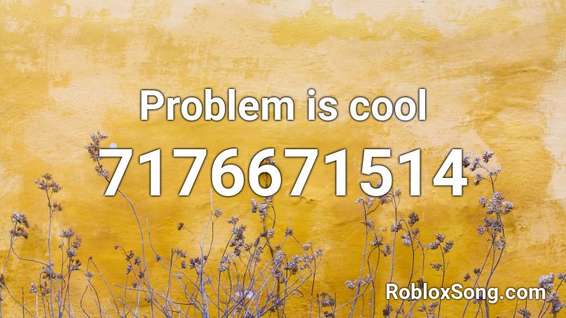Problem is cool Roblox ID