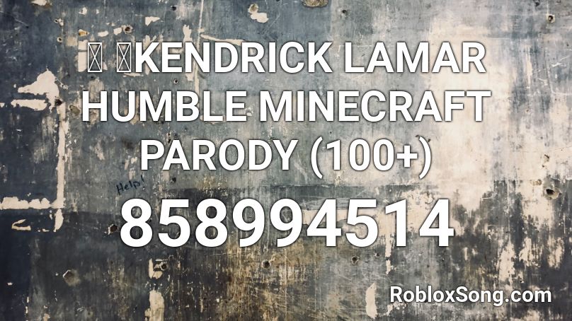 🔥 🔥KENDRICK LAMAR HUMBLE MINECRAFT PARODY (100+) Roblox ID