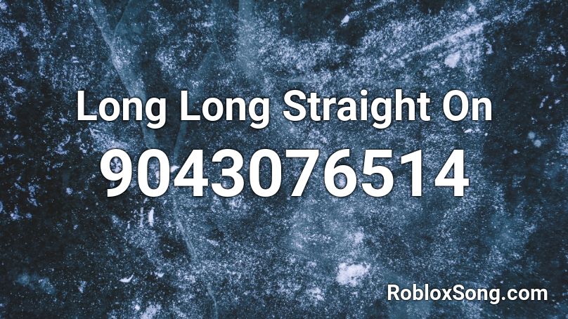 Long Long Straight On Roblox ID