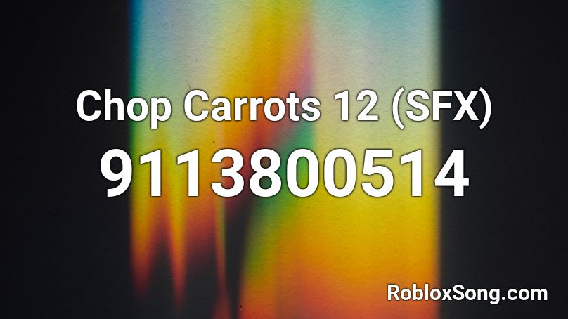 Chop Carrots 12 (SFX) Roblox ID