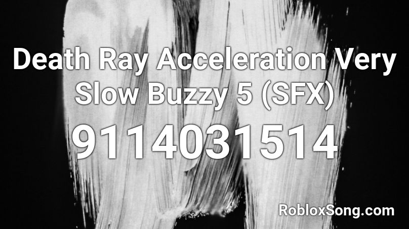 Death Ray Acceleration Very Slow Buzzy 5 (SFX) Roblox ID