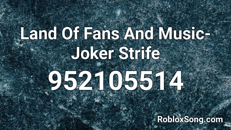 Land Of Fans And Music- Joker Strife Roblox ID