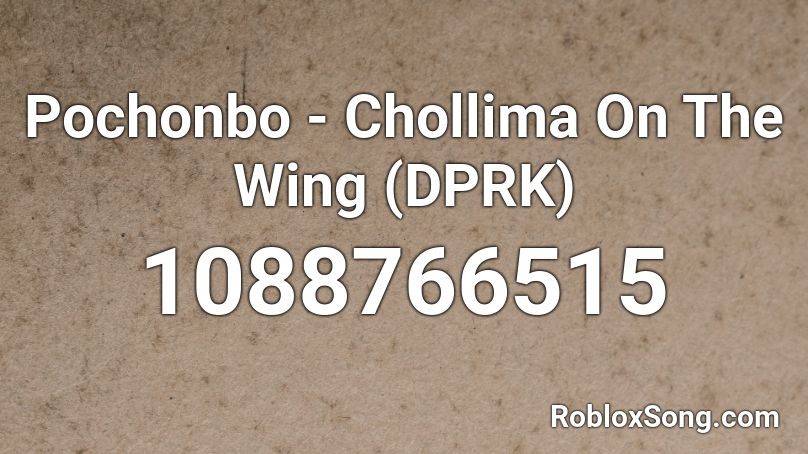 Pochonbo - Chollima On The Wing (DPRK) Roblox ID