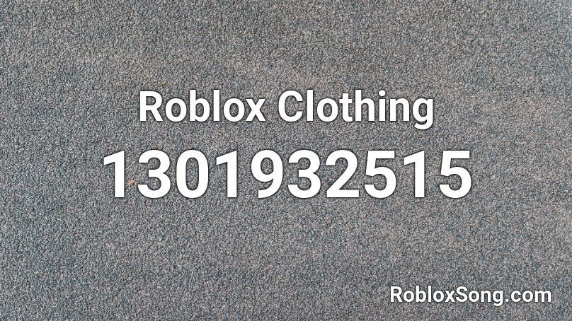 Roblox Clothing Roblox Id Roblox Music Codes - roblox clothing asser id