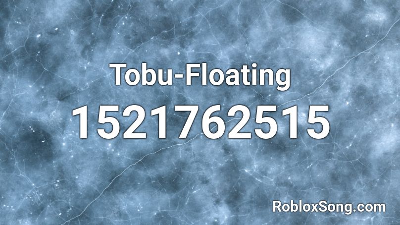 Tobu-Floating Roblox ID