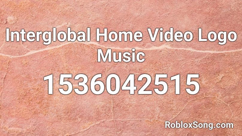 Interglobal Home Video Logo Music Roblox ID