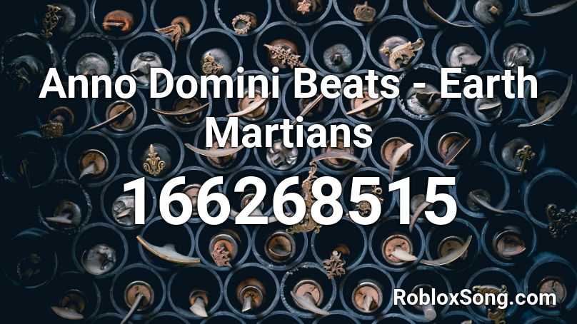 Anno Domini Beats - Earth Martians Roblox ID