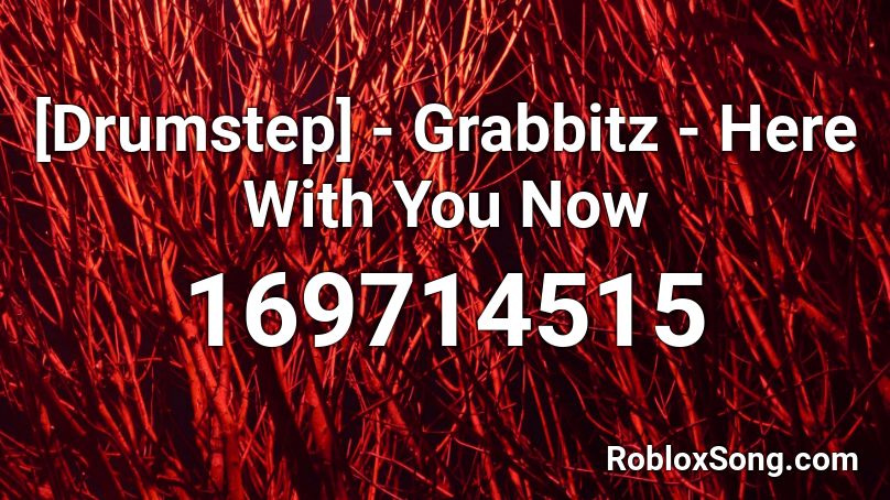 [Drumstep] - Grabbitz - Here With You Now Roblox ID