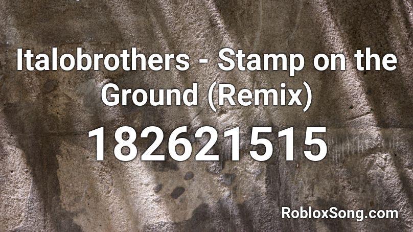 Italobrothers - Stamp on the Ground (Remix) Roblox ID