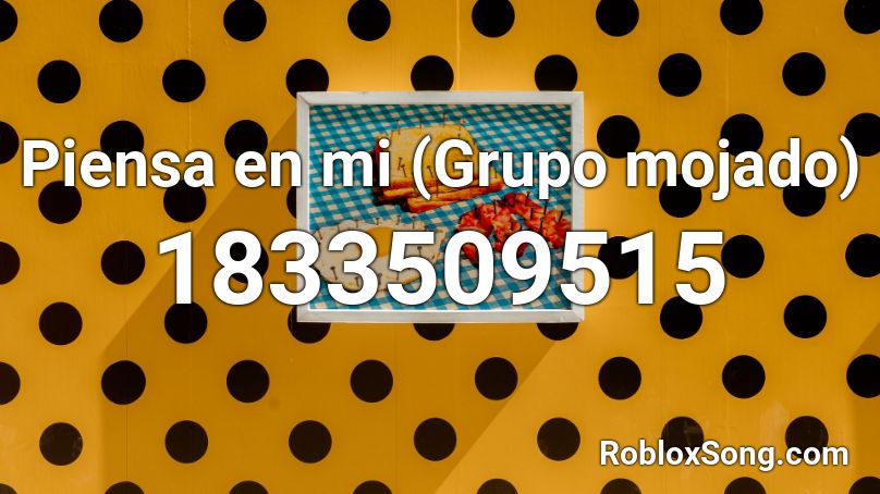 Piensa en mi (Grupo mojado) Roblox ID