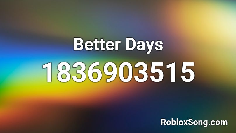 Better Days Roblox ID