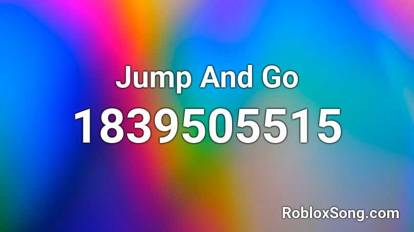 Jump And Go Roblox ID