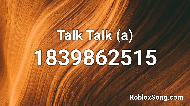 Talk Talk (a) Roblox ID