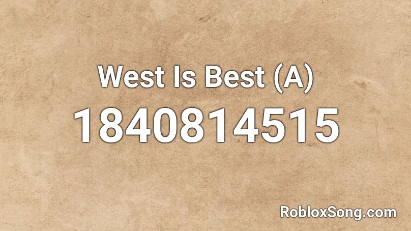 West Is Best (A) Roblox ID