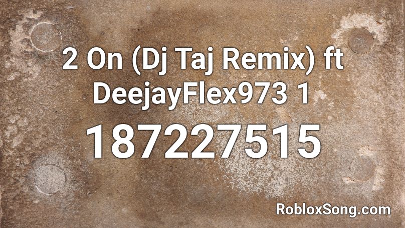 2 On (Dj Taj Remix) ft DeejayFlex973 1 Roblox ID