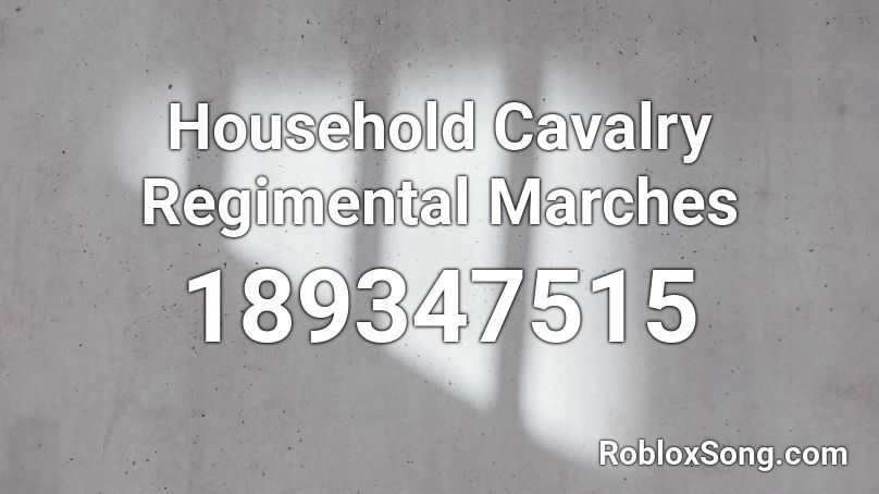 Household Cavalry Regimental Marches Roblox ID