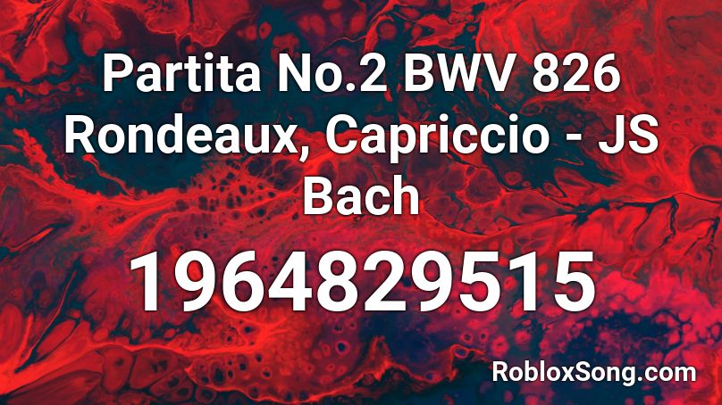 Partita No.2 BWV 826 Rondeaux, Capriccio - JS Bach Roblox ID