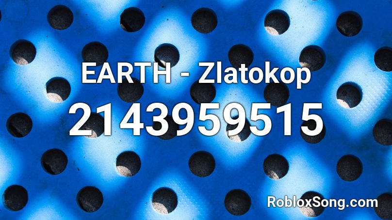 Earth Zlatokop Roblox Id Roblox Music Codes - roblox catalog the earth