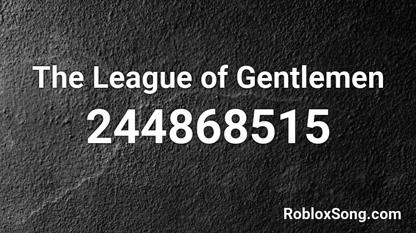 The League of Gentlemen Roblox ID