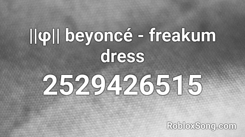 ||φ|| beyoncé - freakum dress Roblox ID
