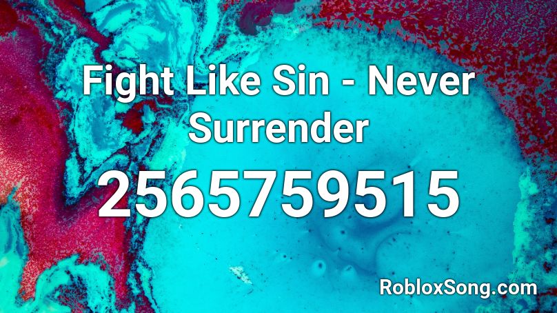  Fight Like Sin - Never Surrender Roblox ID