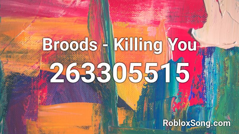 Broods - Killing You  Roblox ID
