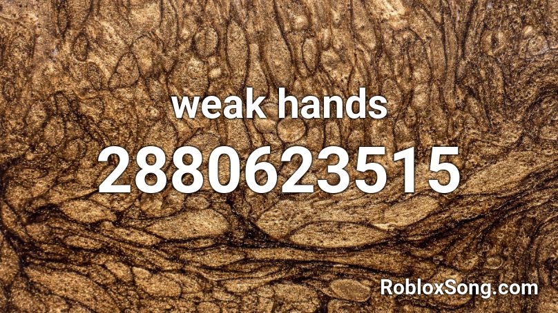 weak hands  Roblox ID