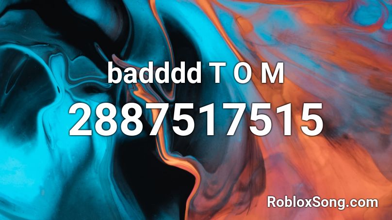badddd T  O  M Roblox ID