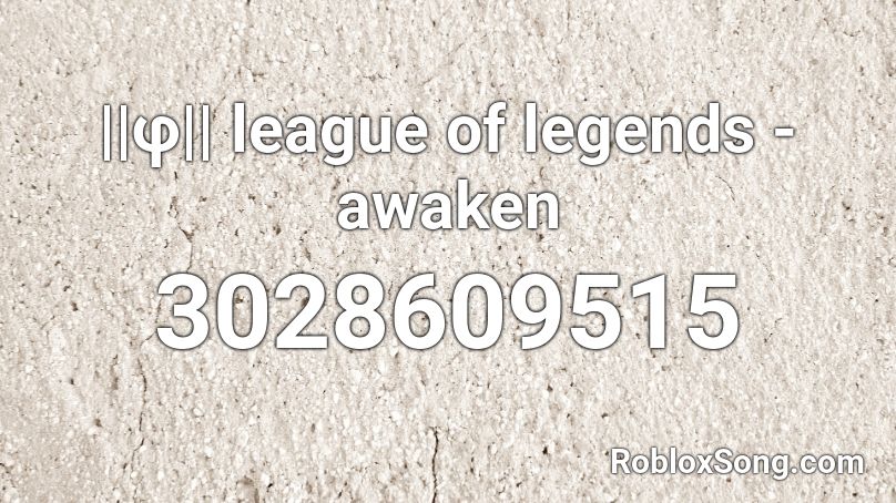 ||φ|| league of legends - awaken Roblox ID