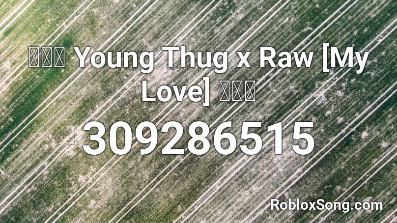 💦👌💎 Young Thug x Raw [My Love] 💕💥🔥 Roblox ID