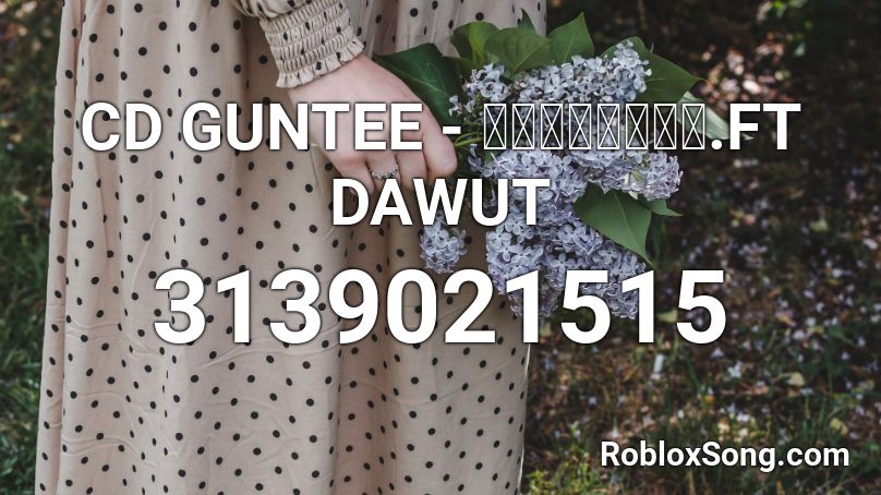 CD GUNTEE - กึ๊มกึ่ม.FT DAWUT Roblox ID