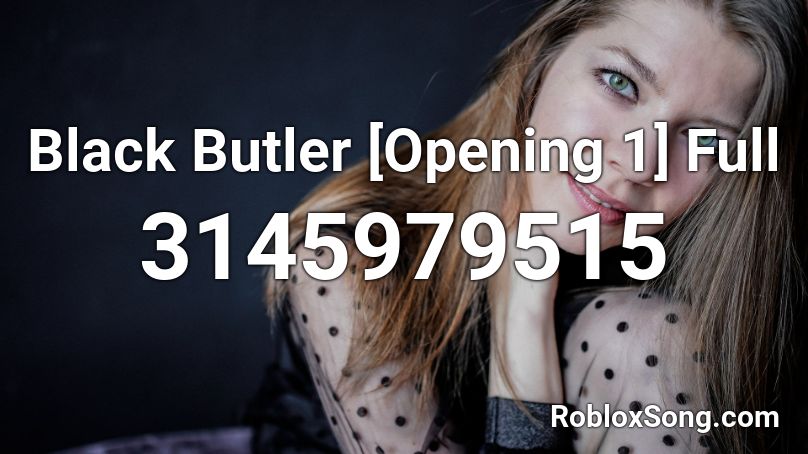 Black Butler [Opening 1] Full Roblox ID