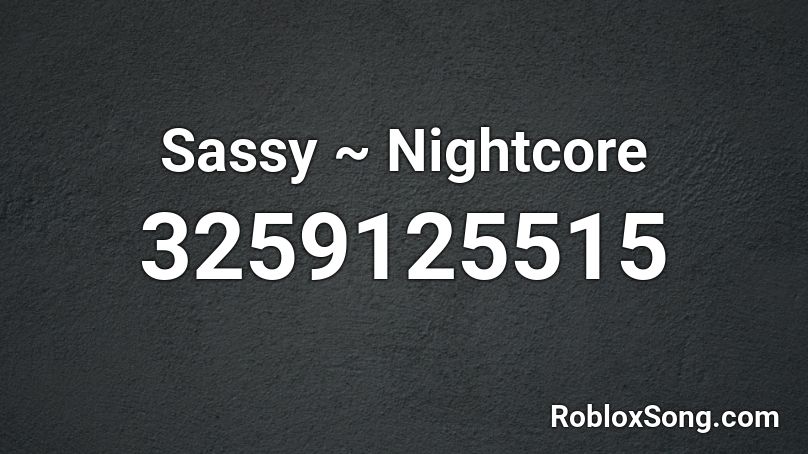 Sassy ~ Nightcore Roblox ID