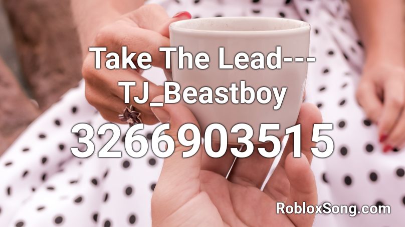 Take The Lead---TJ_Beastboy Roblox ID