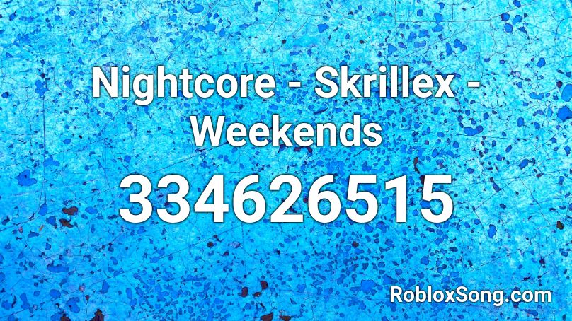 Nightcore - Skrillex - Weekends Roblox ID