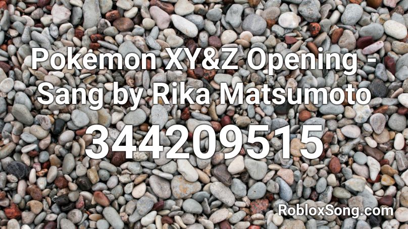 Pokemon XY&Z Opening - Sang by Rika Matsumoto Roblox ID