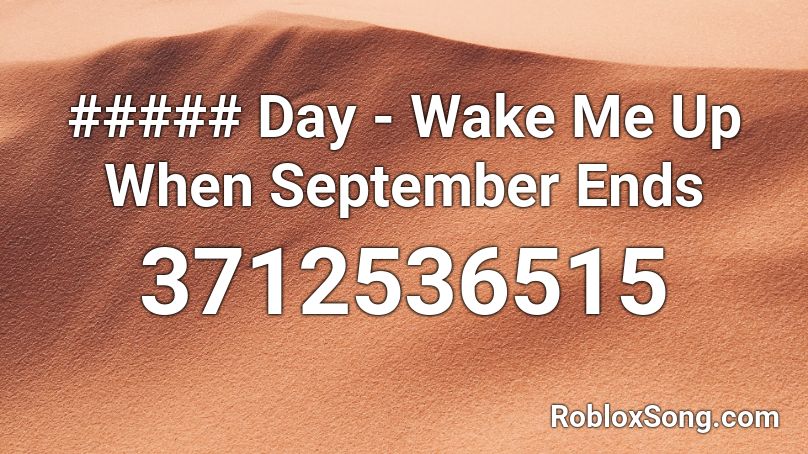 ##### Day - Wake Me Up When September Ends Roblox ID