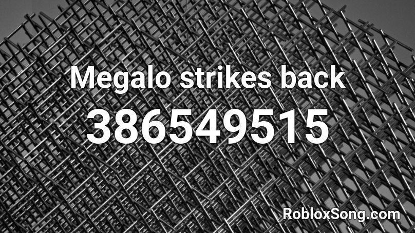 Megalo Strikes Back Roblox Id Roblox Music Codes - megalo strike back roblox