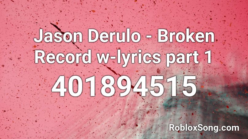 Jason Derulo - Broken Record w-lyrics part 1 Roblox ID