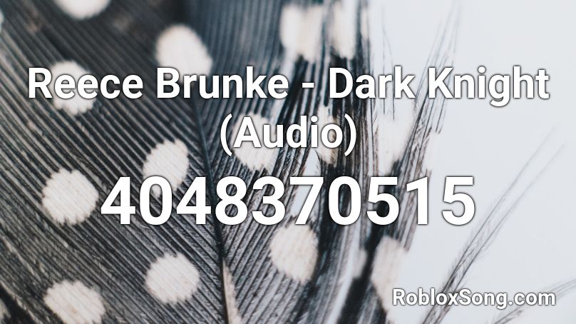 Reece Brunke - Dark Knight (Audio) Roblox ID