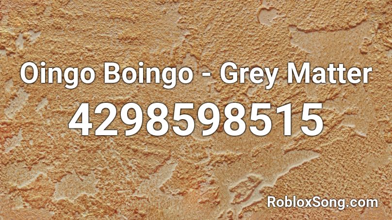 Oingo Boingo - Grey Matter Roblox ID