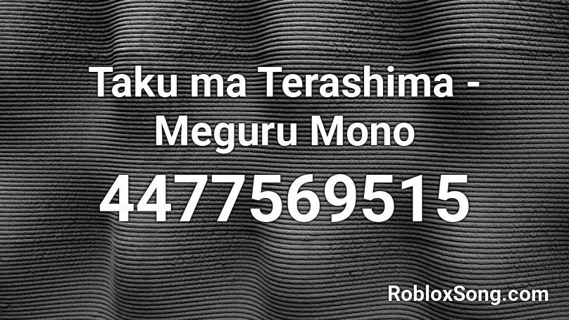 Taku ma Terashima - Meguru Mono Roblox ID